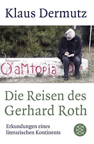 Die Reisen des Gerhard Roth: Erkundungen eines literarischen Kontinents von FISCHER Taschenbuch